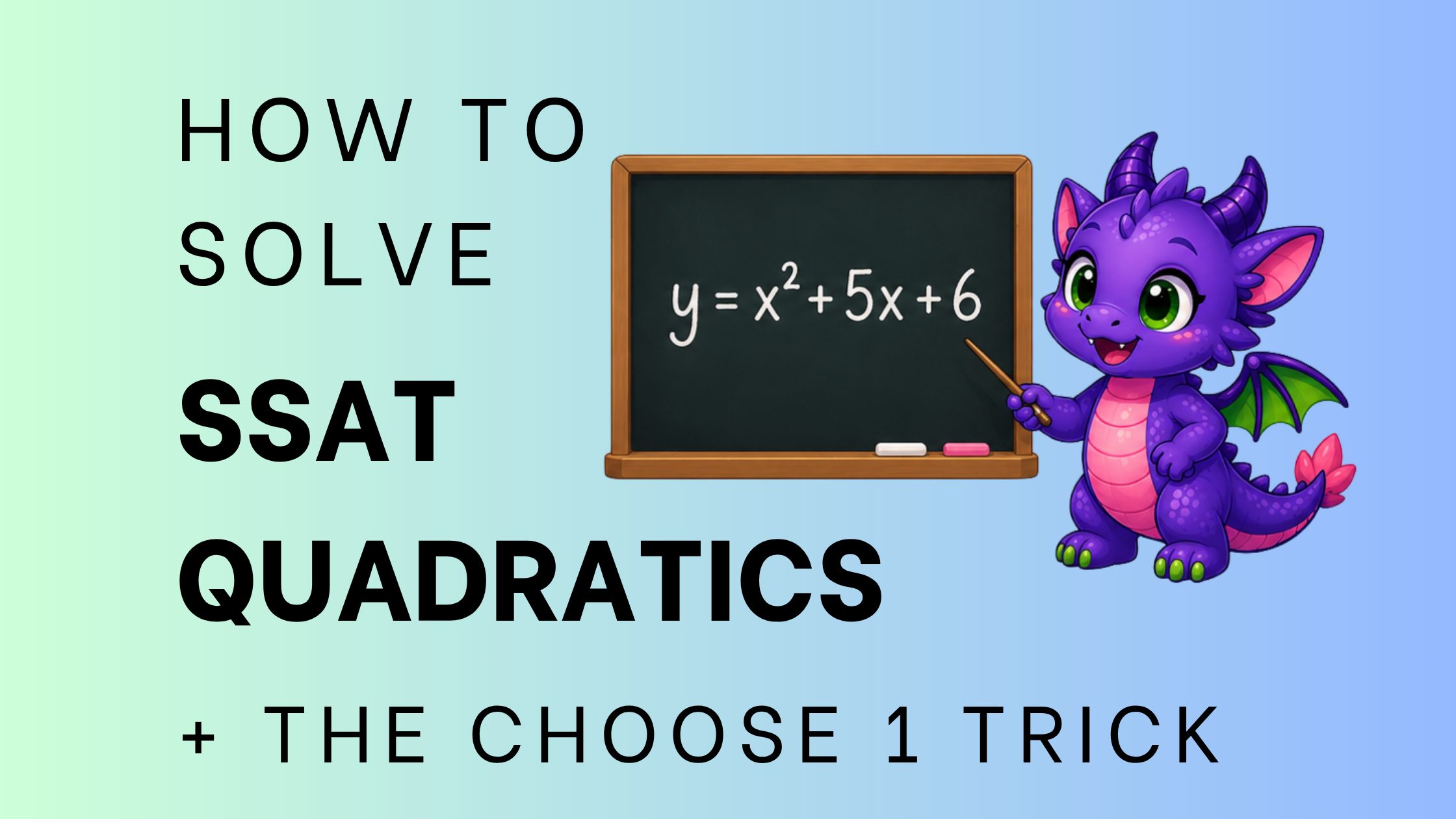 Purple dragon mascot with text "How to Solve SSAT Quadratics + The Choose 1 Trick